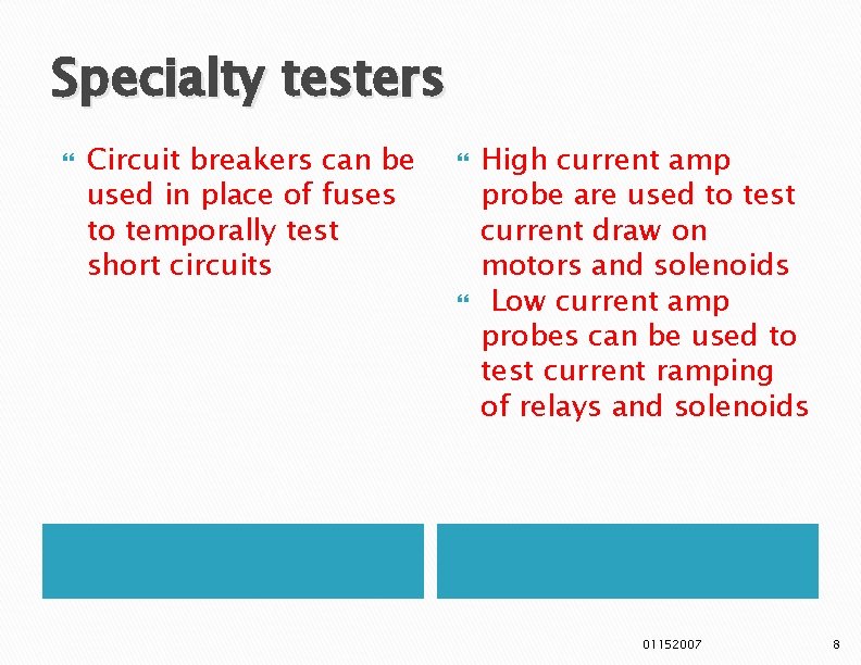 Specialty testers Circuit breakers can be used in place of fuses to temporally test