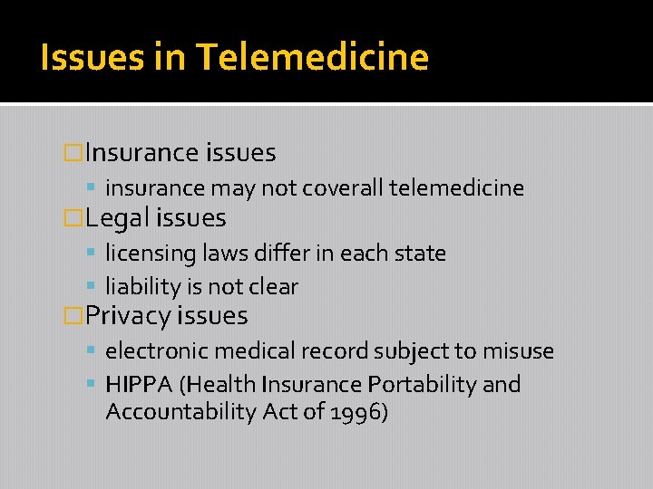 Issues in Telemedicine �Insurance issues insurance may not coverall telemedicine �Legal issues licensing laws
