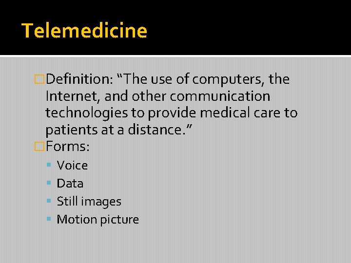 Telemedicine �Definition: “The use of computers, the Internet, and other communication technologies to provide