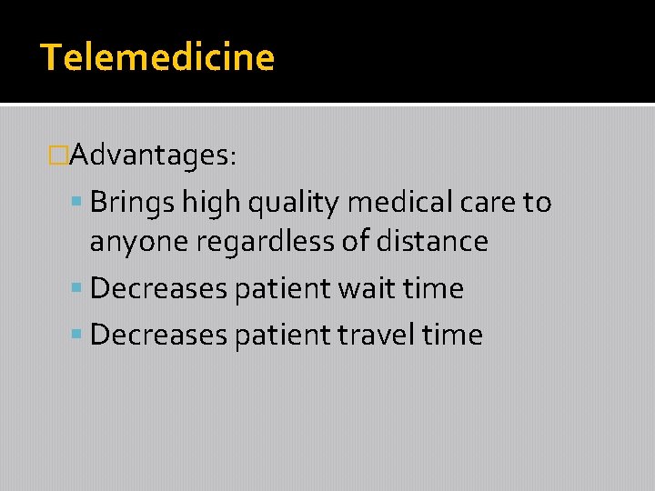 Telemedicine �Advantages: Brings high quality medical care to anyone regardless of distance Decreases patient
