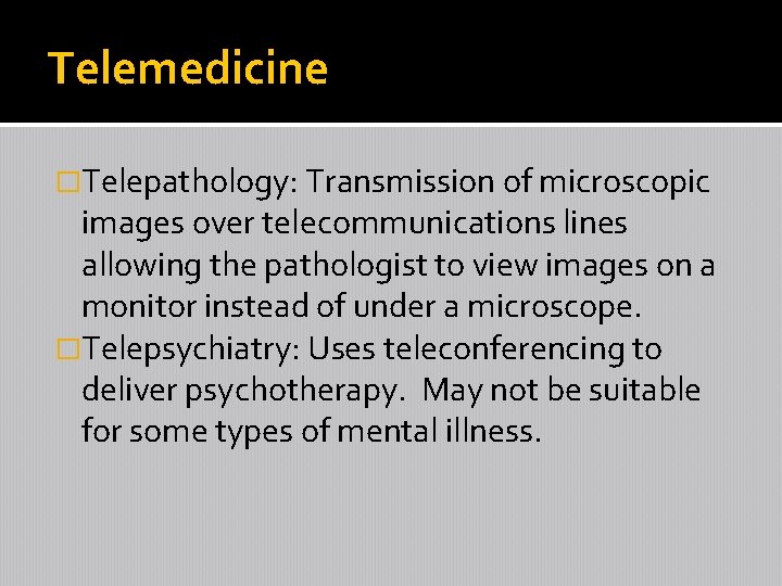 Telemedicine �Telepathology: Transmission of microscopic images over telecommunications lines allowing the pathologist to view