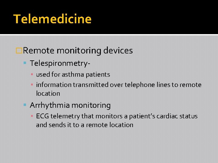 Telemedicine �Remote monitoring devices Telespironmetry▪ used for asthma patients ▪ information transmitted over telephone