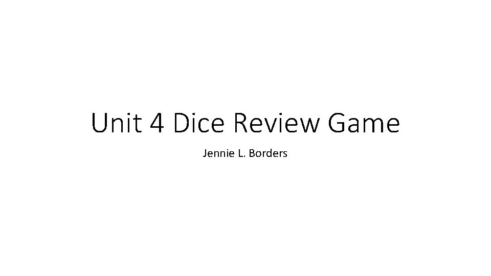 Unit 4 Dice Review Game Jennie L. Borders 