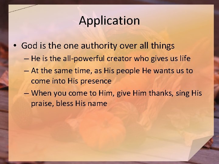 Application • God is the one authority over all things – He is the
