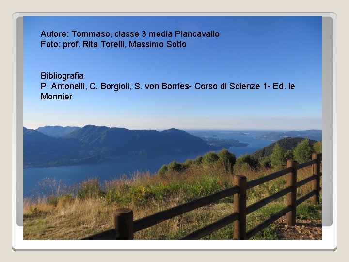 Autore: Tommaso, classe 3 media Piancavallo Foto: prof. Rita Torelli, Massimo Sotto Bibliografia P.
