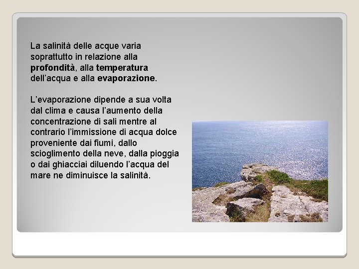 La salinità delle acque varia soprattutto in relazione alla profondità, alla temperatura dell’acqua e