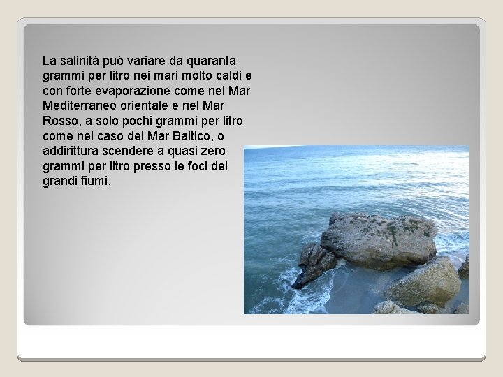 La salinità può variare da quaranta grammi per litro nei mari molto caldi e