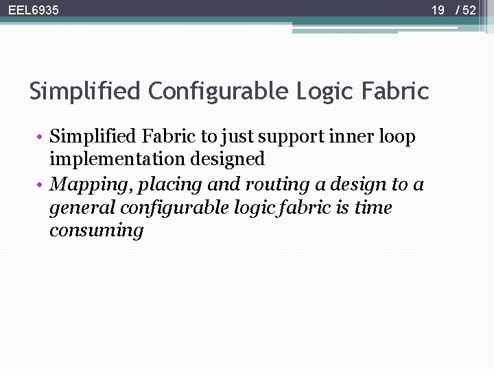 EEL 6935 Simplified Configurable Logic Fabric • Simplified Fabric to just support inner loop