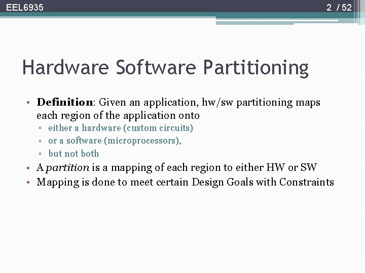 EEL 6935 2 / 52 Hardware Software Partitioning • Definition: Given an application, hw/sw