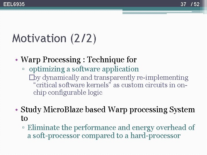 37 / 52 EEL 6935 Motivation (2/2) • Warp Processing : Technique for ▫