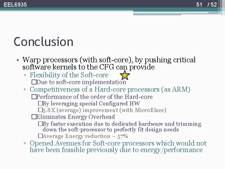 51 / 52 EEL 6935 Conclusion • Warp processors (with soft-core), by pushing critical