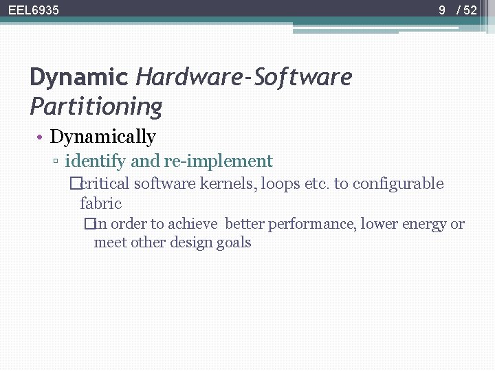 9 / 52 EEL 6935 Dynamic Hardware-Software Partitioning • Dynamically ▫ identify and re-implement