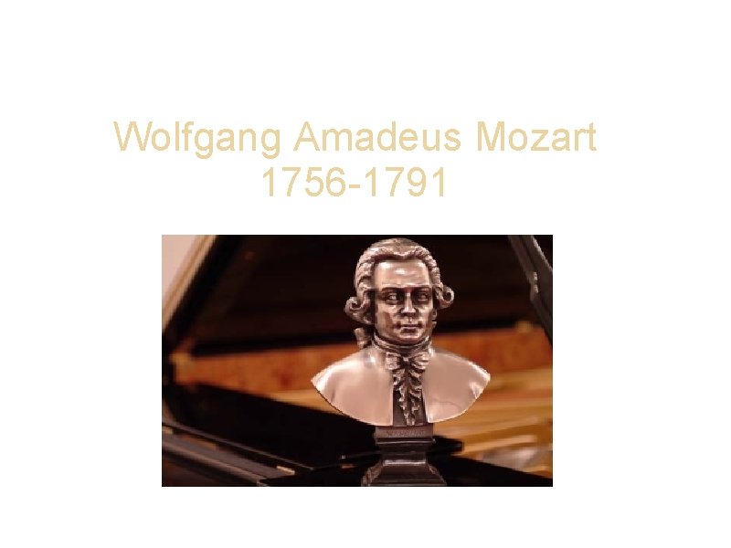 Wolfgang Amadeus Mozart 1756 -1791 