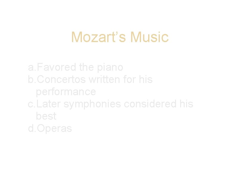 Mozart’s Music a. Favored the piano b. Concertos written for his performance c. Later