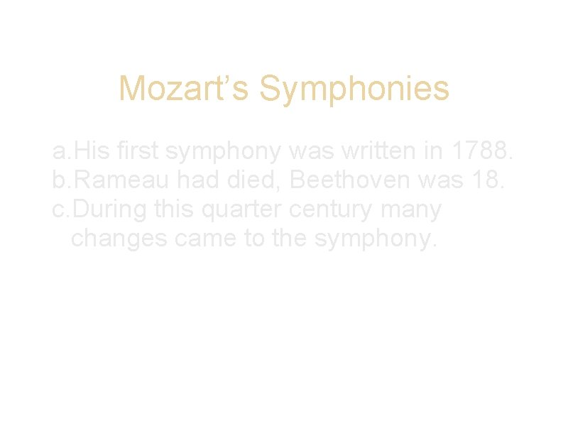 Mozart’s Symphonies a. His first symphony was written in 1788. b. Rameau had died,