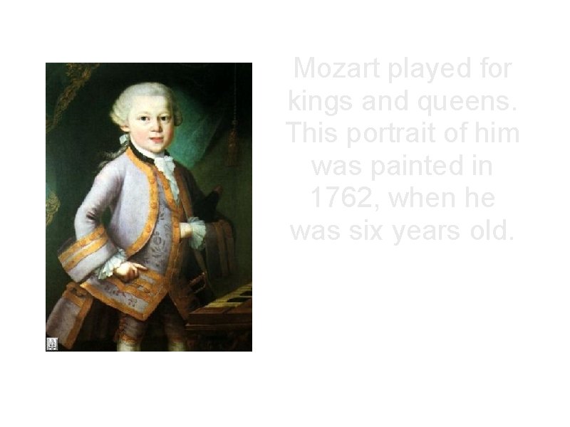 Mozart played for kings and queens. This portrait of him was painted in 1762,