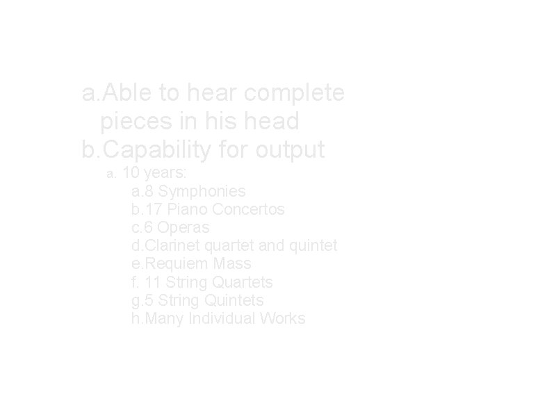a. Able to hear complete pieces in his head b. Capability for output a.
