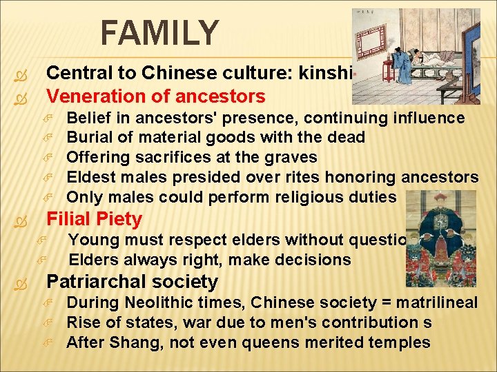 FAMILY Central to Chinese culture: kinship Veneration of ancestors Filial Piety Belief in ancestors'