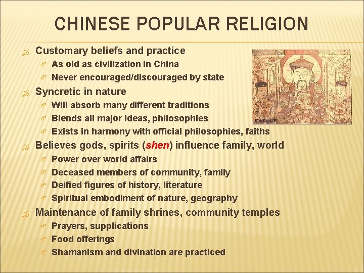 CHINESE POPULAR RELIGION Customary beliefs and practice Syncretic in nature Will absorb many different