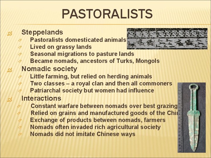 PASTORALISTS Steppelands Pastoralists domesticated animals Lived on grassy lands Seasonal migrations to pasture lands