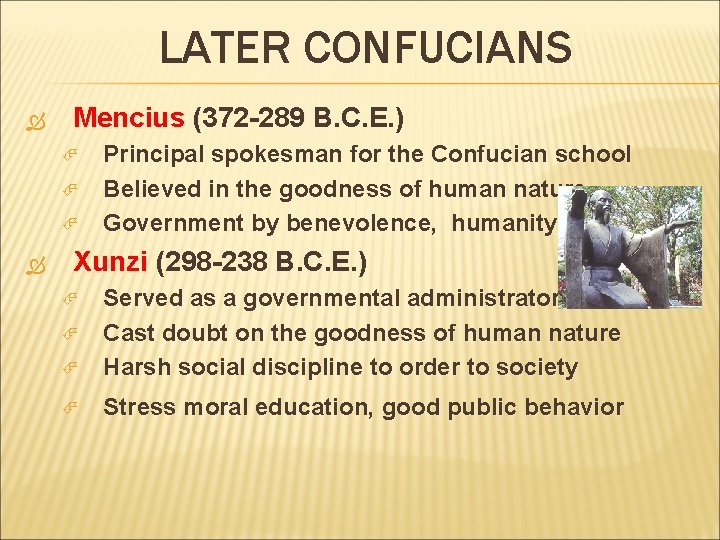 LATER CONFUCIANS Mencius (372 -289 B. C. E. ) Principal spokesman for the Confucian