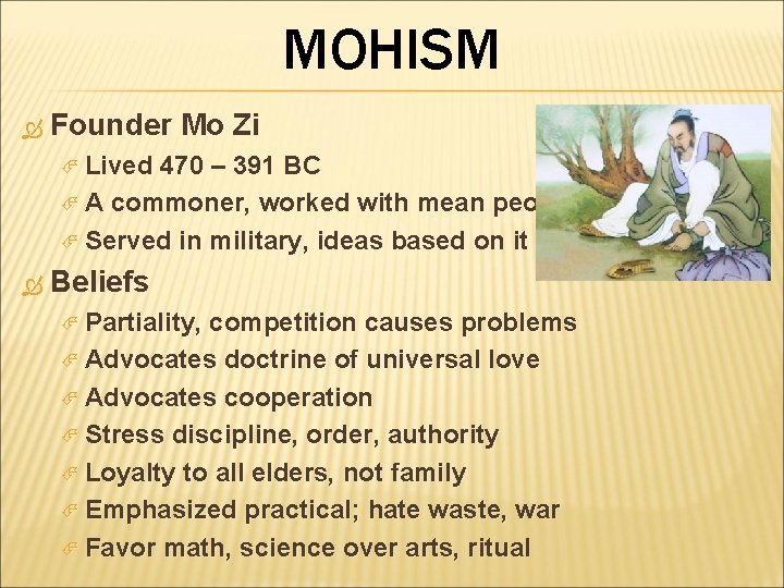 MOHISM Founder Mo Zi Lived 470 – 391 BC A commoner, worked with mean