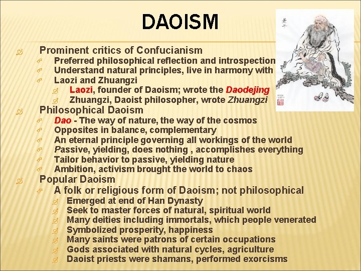 DAOISM Prominent critics of Confucianism Philosophical Daoism Preferred philosophical reflection and introspection Understand natural