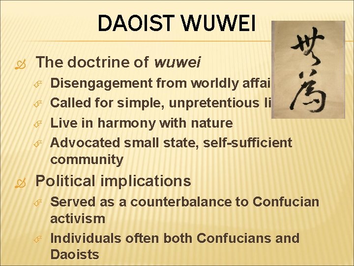 DAOIST WUWEI The doctrine of wuwei Disengagement from worldly affairs Called for simple, unpretentious