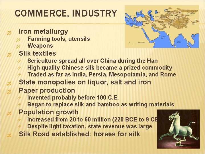 COMMERCE, INDUSTRY Iron metallurgy Silk textiles Invented probably before 100 C. E. Began to