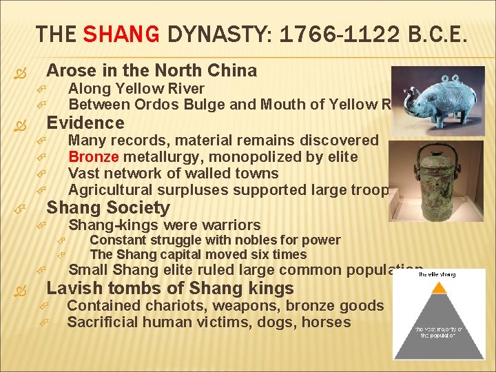 THE SHANG DYNASTY: 1766 -1122 B. C. E. Arose in the North China Along