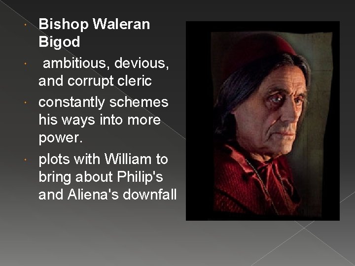 Bishop Waleran Bigod ambitious, devious, and corrupt cleric constantly schemes his ways into more