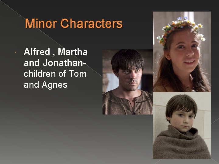 Minor Characters Alfred , Martha and Jonathanchildren of Tom and Agnes 