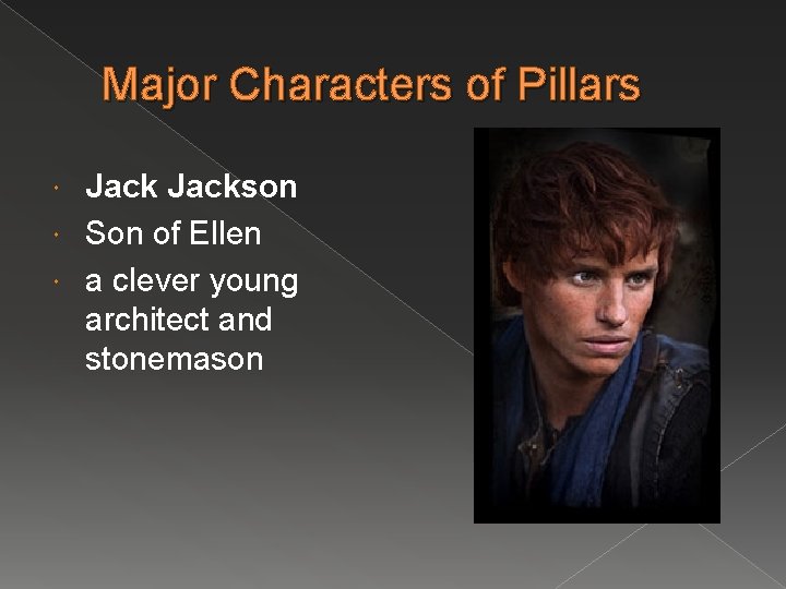 Major Characters of Pillars Jackson Son of Ellen a clever young architect and stonemason