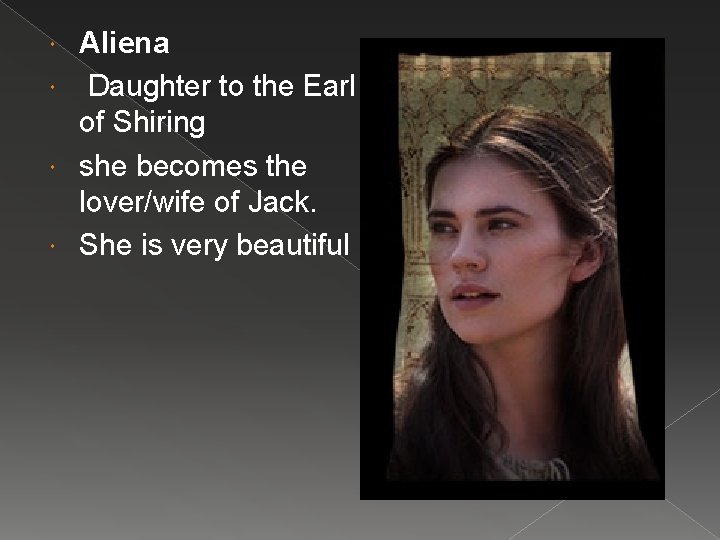 Aliena Daughter to the Earl of Shiring she becomes the lover/wife of Jack. She