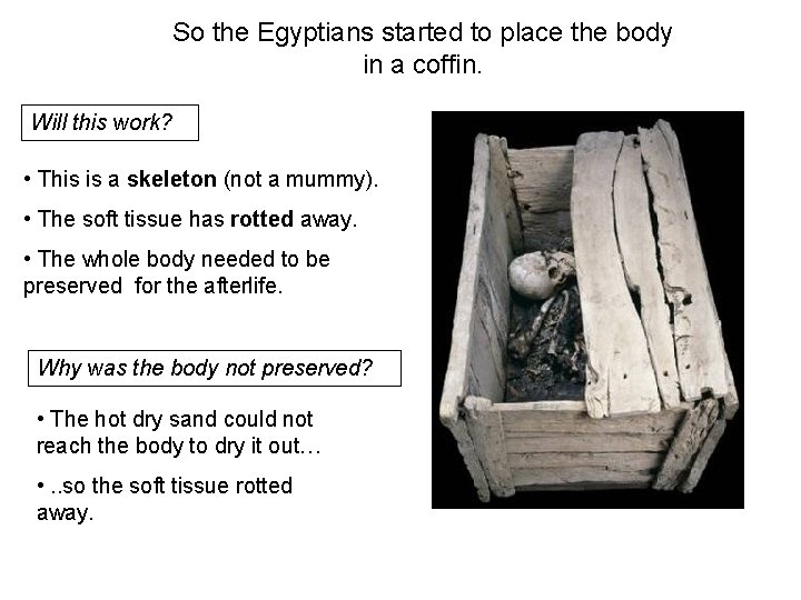 So the Egyptians started to place the body in a coffin. Will this work?