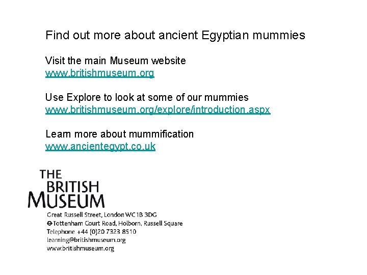 Find out more about ancient Egyptian mummies Visit the main Museum website www. britishmuseum.