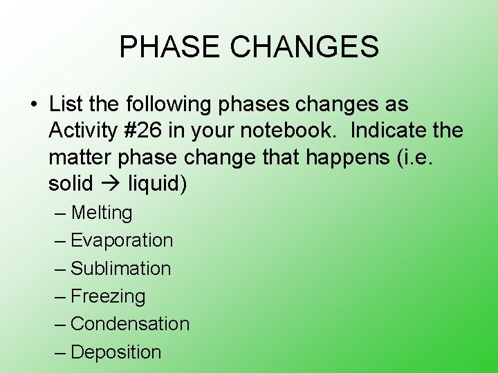 PHASE CHANGES • List the following phases changes as Activity #26 in your notebook.