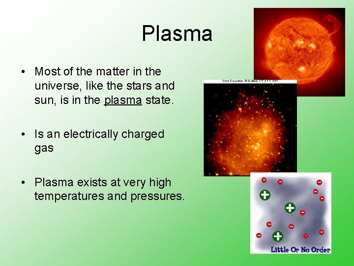 Plasma • Most of the matter in the universe, like the stars and sun,