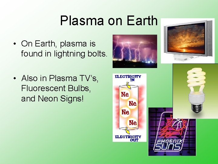 Plasma on Earth • On Earth, plasma is found in lightning bolts. • Also