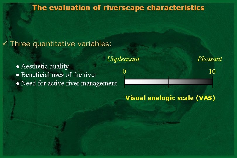 The evaluation of riverscape characteristics ü Three quantitative variables: Unpleasant Aesthetic quality 0 Beneficial