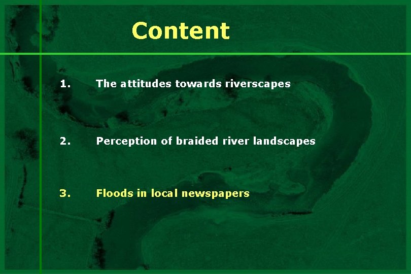 Content 1. The attitudes towards riverscapes 2. Perception of braided river landscapes 3. Floods