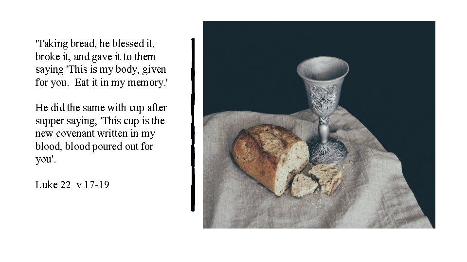 'Taking bread, he blessed it, broke it, and gave it to them saying 'This