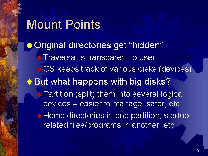 Mount Points ® Original directories get “hidden” ® Traversal is transparent to user ®