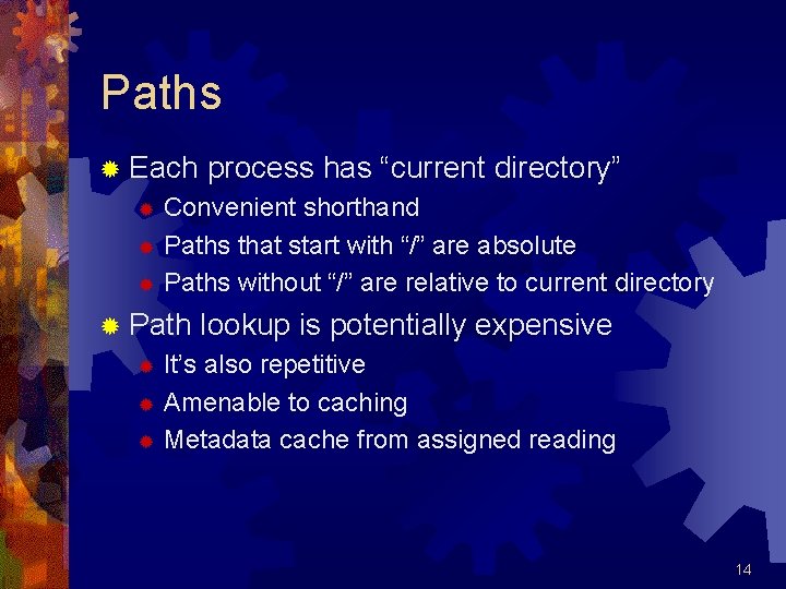 Paths ® Each process has “current directory” Convenient shorthand ® Paths that start with