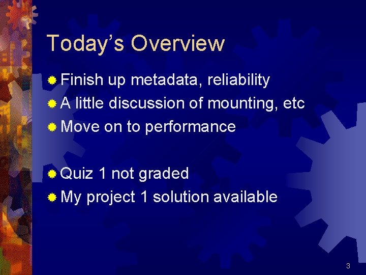 Today’s Overview ® Finish up metadata, reliability ® A little discussion of mounting, etc