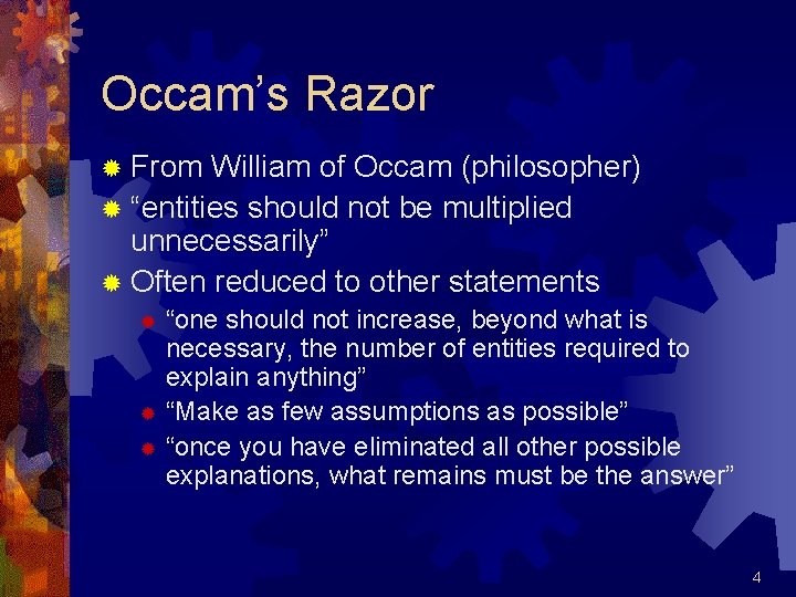 Occam’s Razor ® From William of Occam (philosopher) ® “entities should not be multiplied