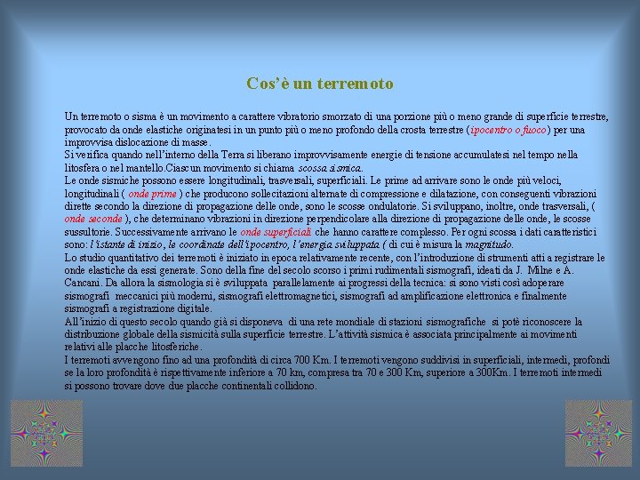 Cos’è un terremoto Un terremoto o sisma è un movimento a carattere vibratorio smorzato