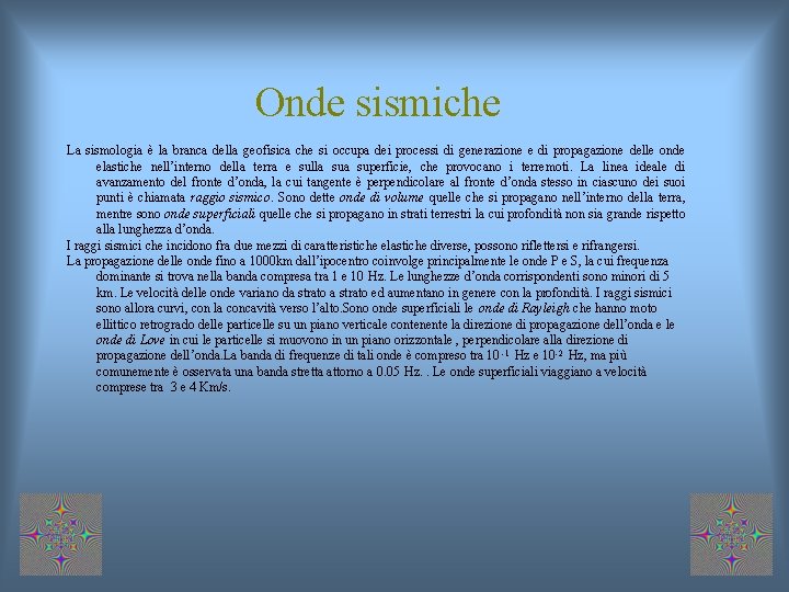 Onde sismiche La sismologia è la branca della geofisica che si occupa dei processi