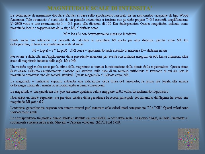 MAGNITUDO E SCALE DI INTENSITA’ La definizione di magnitudo dovuta a Richter si basa