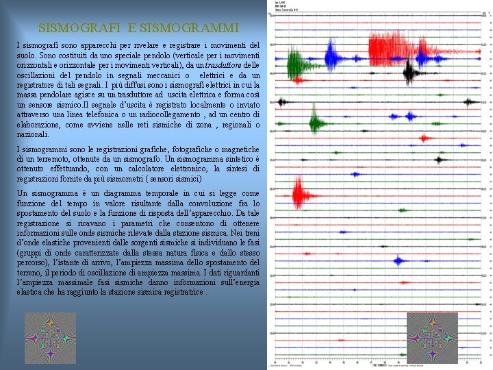 SISMOGRAFI E SISMOGRAMMI I sismografi sono apparecchi per rivelare e registrare i movimenti del